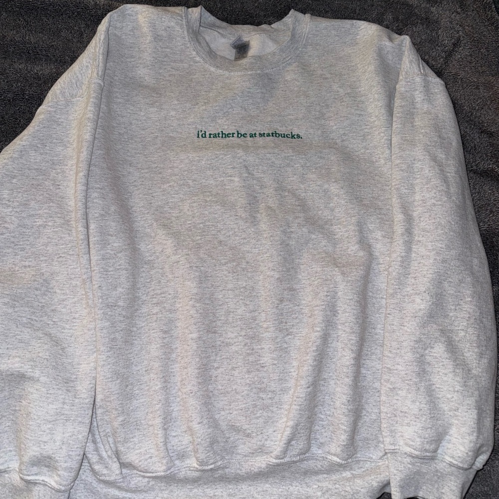 I’d rather be at Starbucks crewneck